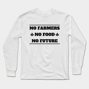 No farmers no food Long Sleeve T-Shirt